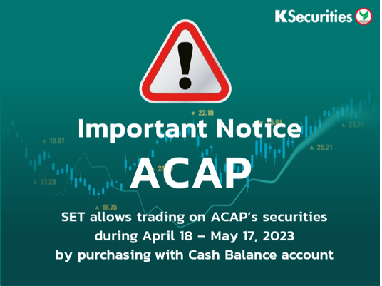 SET allows trading on ACAP’s securities during April 18 – May 17, 2023 by purchasing with Cash Balance account